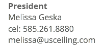 President Melissa Geska cel: 585.261.8880 melissa@usceiling.com 